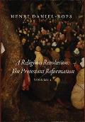 A Religious Revolution: The Protestant Reformation, Volume 1