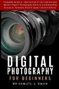 Digital Photography for Beginners: Complete Guide to Take Control of Your Camera and Improve Digital Photography Skills by Understanding Exposure, Ape