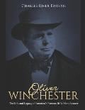 Oliver Winchester: The Life and Legacy of America's Famous Rifle Manufacturer