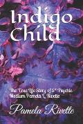 Indigo Child: The True Life Story of 5* Psychic Medium Pamela L. Rivette