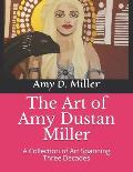 The Art of Amy Dustan Miller: A Collection of Art Spanning Three Decades