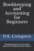 Bookkeeping and Accounting for Beginners: Bookkeeping and Accounting Basics for Small Business Owners