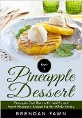 Pineapple Dessert: Pineapple Diet Book with Healthy and Sweet Pineapple Recipes for the Whole Family