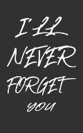 I'll Never Forget You: Keep track of usernames, passwords, web addresses in one easy & organized location Black And White Cover