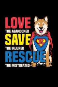 Love The Abandoned Save The Injured Rescue The Mistreated: Perfect for the rescue mom dad dog loving kind hearted friend #adopt don't shop