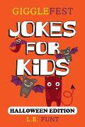 GiggleFest Jokes For Kids - Halloween Edition: Over 300 Hilarious, Clean and Silly Halloween Puns, Riddles, Tongue Twisters and Knock Knock Jokes