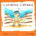 I Am Brave, I Am Bold.