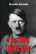 I justify Hitler