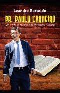 Pr. Paulo Carneiro - Uma Vida Consagrada ao Minist?rio Pastoral
