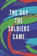 The Day the Soldiers Came: and other stories