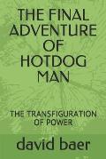 The Final Adventure of Hotdog Man: The Transfiguration of Power