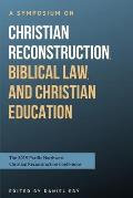 A Symposium on Christian Reconstruction, Biblical Law, and Christian Education