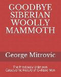 Goodbye Siberian Woolly Mammoth: The Previously Unknown Cataclysmic History of Civilized Man