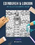 Edinburgh & London: AN ADULT COLORING BOOK: Edinburgh & London - 2 Coloring Books In 1
