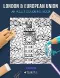 London & European Union: AN ADULT COLORING BOOK: London & European Union - 2 Coloring Books In 1