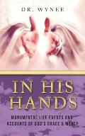 In His Hands: Monumental Life Events and Accounts of God's Grace & Mercy