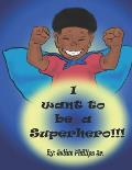 I Want To Be A Superhero
