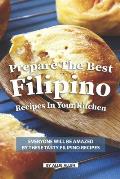 Prepare the Best Filipino Recipes in Your Kitchen: Everyone Will Be Amazed by These Tasty Filipino Recipes