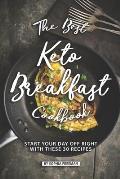 The Best Keto Breakfast Cookbook: Start Your Day Off Right with These 30 Recipes