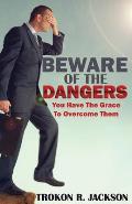 Beware of the Dangers: You Have The Grace To Overcome Them
