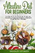 Alkaline Diet for Beginners: : The Ultimate Guide for Permanent Weight Loss, Prevention of Degenerative Disease, Understand Ph, Sport and Muscle Bu