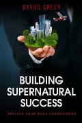 Building Supernatural Success: Replace Your Weak Foundations