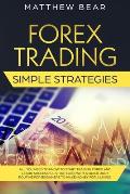Forex Trading Simple Strategies: All You Need to Know to Start Trading Forex and Learn Successful Strategies With a Quick Daily Routine for Beginners