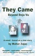 They Came - Beyond Deja Vu: Novel based on true story
