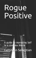 Rogue Positive: A guide to managing Self in a complex World