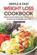 Simple & Fast Weight Loss Cookbook: Delicious Yet Simple Fast Weight Loss Recipes for Stubborn Body Fat