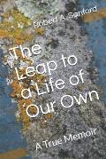 The Leap to a Life of Our Own: A True Memoir
