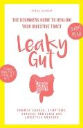 Leaky Gut: The Beginners Guide to Healing Your Digestive Tract