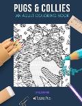Pugs & Collies: AN ADULT COLORING BOOK: Pugs & Collies - 2 Coloring Books In 1