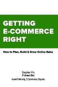 Getting E-Commerce Right: How to Plan, Build and Grow Online Sales