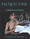 I'm Not Fine: a collection of poetry