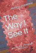 The Way I See It: My Story, Through My Eyes