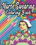 Nurse Swearing Coloring Book: 40 Swear Word and Rude Affirmations 8 x10 Perfect Gifts for Nursing Students