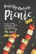 Perfectly-Portable Picnic Recipes: Salads, Slaws, Sandwiches, Wraps, Savory Snacks, and Sweet Treats to Go!