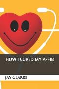 How I Cured My A-Fib