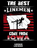 The Best Linemen Come From Iowa Lineman Log Book: Great Logbook Gifts For Electrical Engineer, Lineman And Electrician, 8.5 X 11, 120 Pages White Pa