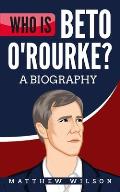 Who is Beto O'Rourke?: A Biography