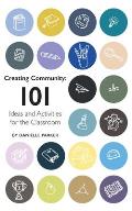 Creating Community: 101 Ideas and Activities for the Classroom