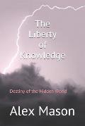 The Liberty of Knowledge: Destiny of the Hidden World