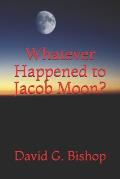 Whatever Happened to Jacob Moon?