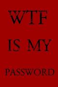 Wtf Is My Password: Keep track of usernames, passwords, web addresses in one easy & organized location -Red Cover