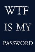 Wtf Is My Password: Keep track of usernames, passwords, web addresses in one easy & organized location - navy blue Cover