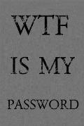 Wtf Is My Password: Keep track of usernames, passwords, web addresses in one easy & organized location - Gray Cover