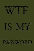 Wtf Is My Password: Keep track of usernames, passwords, web addresses in one easy & organized location - Olive Green Cover