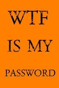 Wtf Is My Password: Keep track of usernames, passwords, web addresses in one easy & organized location - Orange Cover