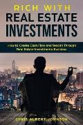 Rich with Real Estate Investments: How to Create Cash Flow and Wealth Through Real Estate Investments Business